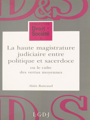 cover image of La haute magistrature judiciaire entre politique et sacerdoce ou Le culte des vertus moyennes